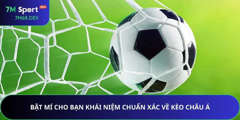 Bật mí cho bạn khái niệm chuẩn xác về kèo châu Á
