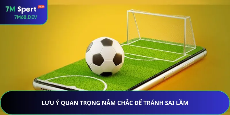 Lưu ý quan trọng nắm chắc để tránh sai lầm
