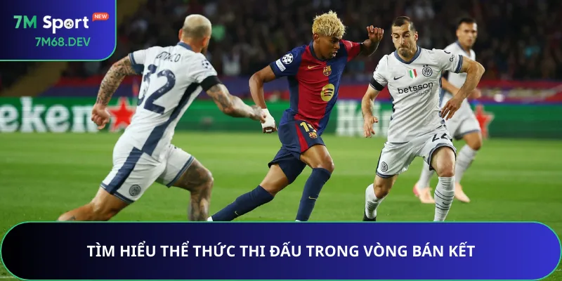 Tìm hiểu thể thức thi đấu trong vòng bán kết