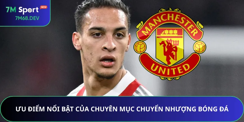 Ưu điểm nổi bật của chuyên mục chuyển nhượng bóng đá